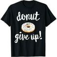 thumbnail image 1 of Donut Workout T-Shirt, Funny Doughnut Give Up Fitness, 1 of 4