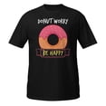 thumbnail image 1 of Donut Worry Be Happy Funny Men Women Motivational Novelty T-Shirt (Black, L), 1 of 1
