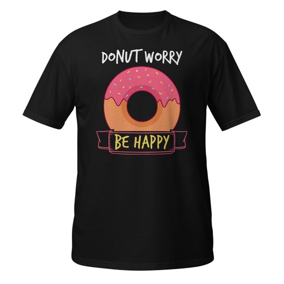 Donut Worry Be Happy Funny Men Women Motivational Novelty T-Shirt (Black, S)