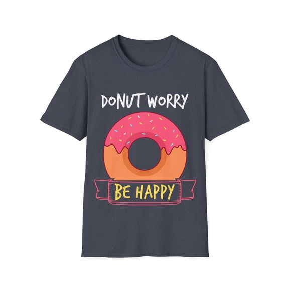 Donut Worry Be Happy Funny Men Women Motivational Novelty