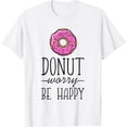 thumbnail image 1 of Donut Worry Be Happy, National Donut Day T-Shirt, 1 of 4