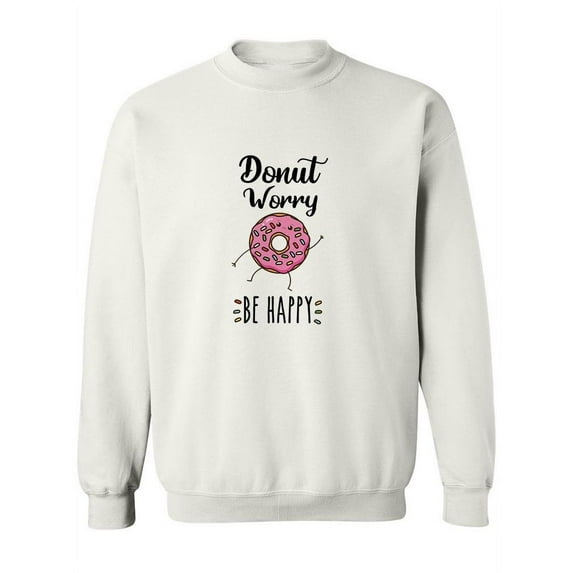 Donut Worry Be Happy Sweatshirt Women -SPIdeals Designs, Female x-Large