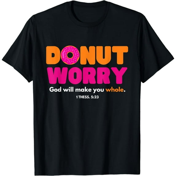 Donut Worry God Will Make You Whole - Funny Donut Lover Gift T-Shirt