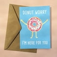 thumbnail image 1 of Donut Worry Greeting Card – Cheerful “I’m Here for You” Design – Perfect for Encouragement, Friendship, Get Well, or Just Because – Includes Envelope, 1 of 3