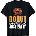 thumbnail image 1 of Donut overthink just eat it Snack Donut T-Shirt, 1 of 4