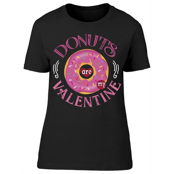 Donuts Are My Valentine T-Shirt Women -Image by Shutterstock Women T-Shirt, Female Medium