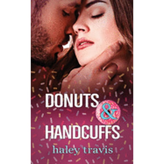 Donuts and Handcuffs: A sweet, floury, mixed-up love story.