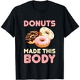 thumbnail image 1 of Donuts made this Body for all Donuts Lover T-Shirt, 1 of 4