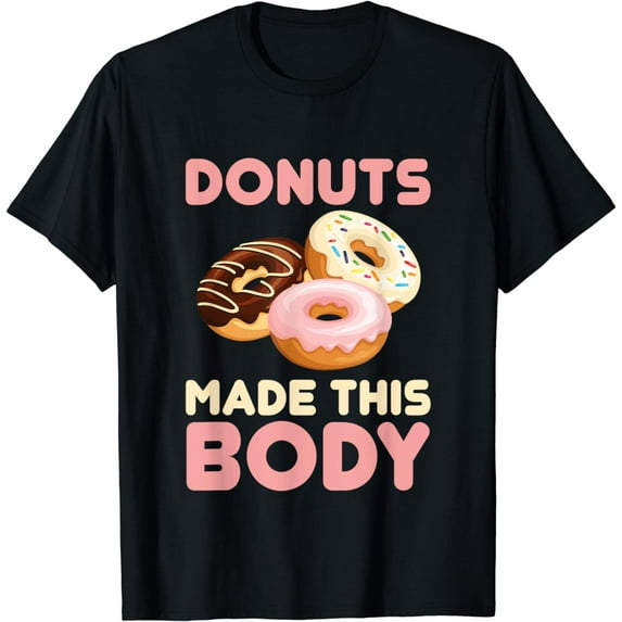 Donuts made this Body for all Donuts Lover T-Shirt