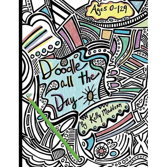 Doodle All the Day-O: Doodle All the Day-O : a coloring book for the young and old alike (Series #1) (Paperback)
