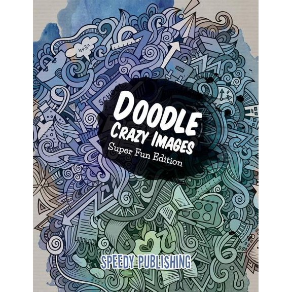 Doodle Crazy Images: Super Fun Edition, (Paperback)