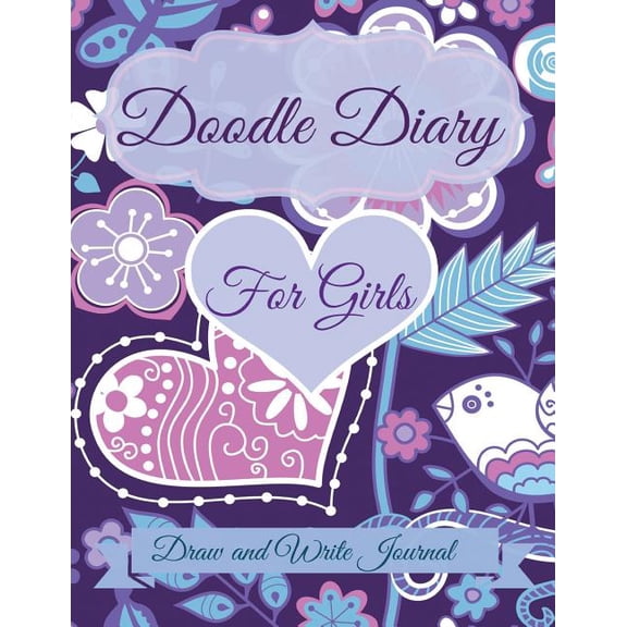 Doodle Diary for Girls: Draw and Write Journal: JUMBO Size With More pages than other Doodle Diaries!, (Paperback)