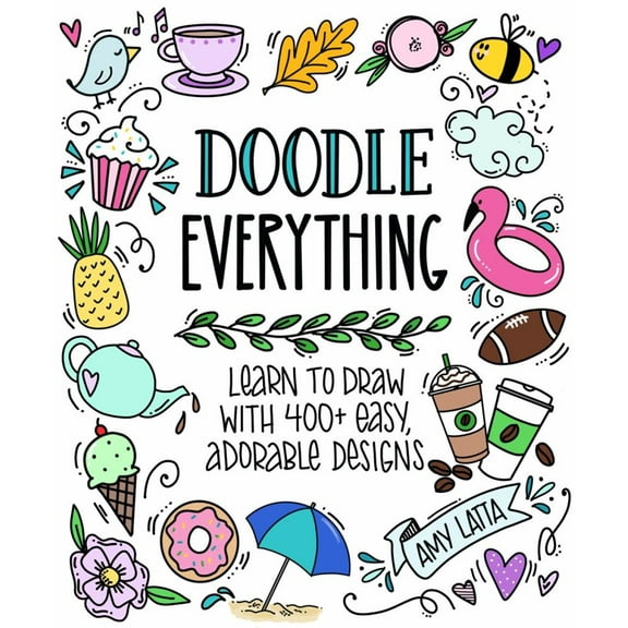Amy Latta: Doodle Everything!: Learn to Draw with 400+ Easy, Adorable Designs (Paperback)