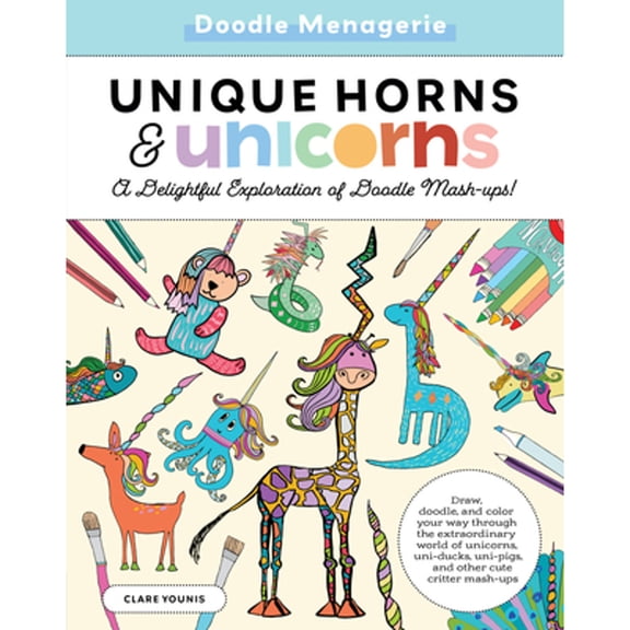 Pre-Owned Doodle Menagerie: Unique Horns and Unicorns: Draw, Doodle, and Color Your Way Through the Extraordinary World of Unicorns, Uni-Ducks, Uni-Pigs, and Ot (Paperback) 1600589049 9781600589041
