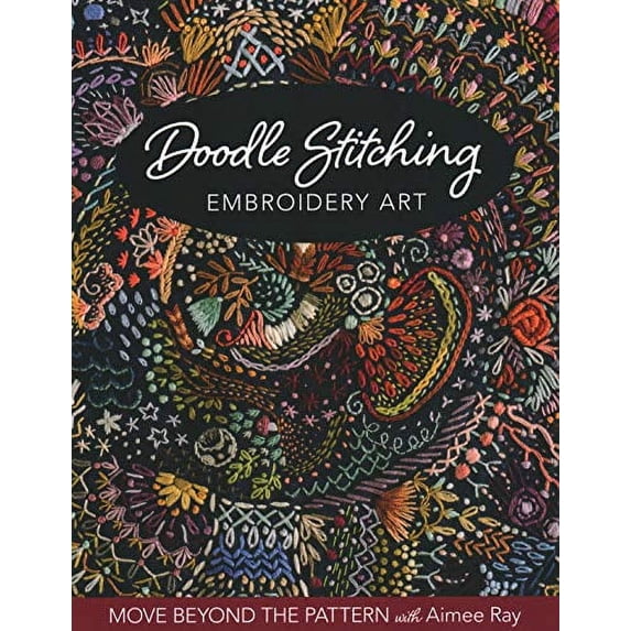 Pre-Owned Doodle Stitching Embroidery Art: Move beyond the pattern with Aimee Ray Paperback