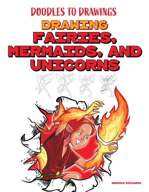 Doodles to Drawings Drawing Fairies, Mermaids, and Unicorns, (Hardcover)