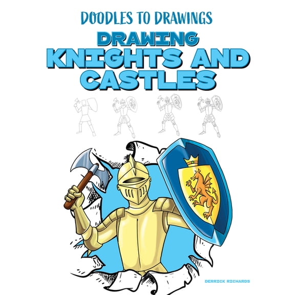 Doodles to Drawings Drawing Knights and Castles, (Hardcover)