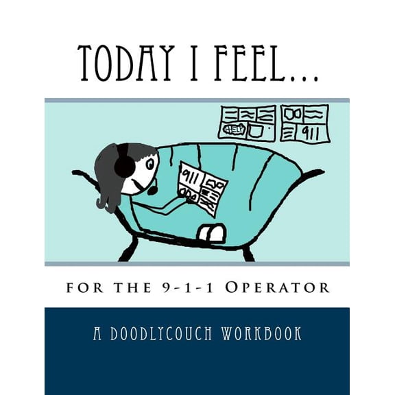 Doodlycouch Therapy Journal: Today I Feel... : for the 9-1-1 Operator (Paperback)