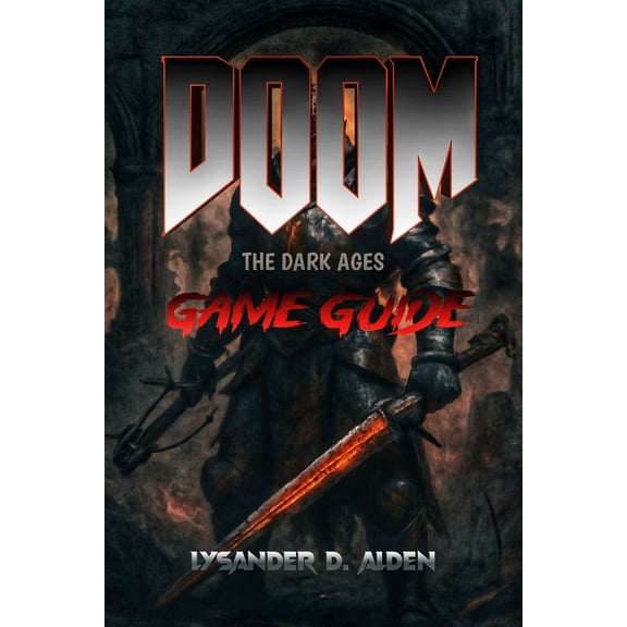 Doom: The Dark Ages - Game Guide: Master the Brutal Medieval Combat, Unlock Every Secret, and Conquer Limveld with Exper, (Paperback)
