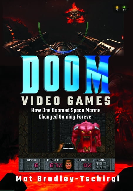Doom Video Games: How One Doomed Space Marine Changed Gaming Forever, (Hardcover)