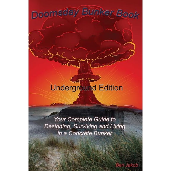 Doomsday Bunker Book: Your Complete Guide to Designing and Living in an Underground Concrete Bunker
