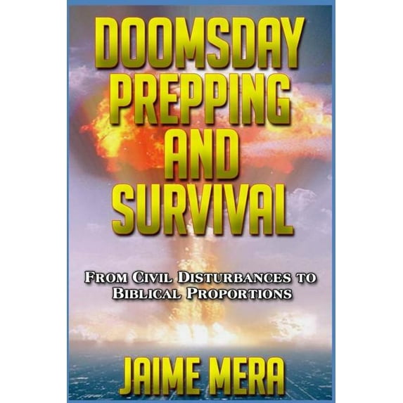 Doomsday Prepping and Survival: From Civil Disturbances to Biblical Proportions, (Paperback)