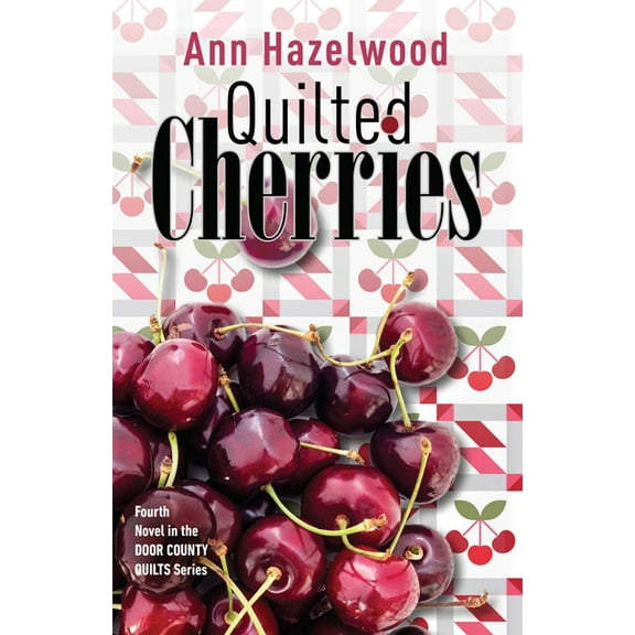 Door County Quilt Quilted Cherries: Fourth Novel in the Door County Quilts Series, (Paperback)