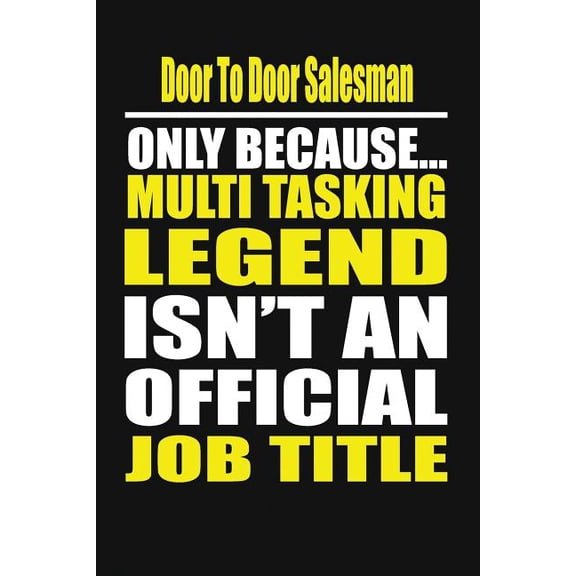 Door to Door Salesman Only Because Multi Tasking Legend Isn't an Official Job Title, (Paperback)