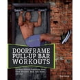 thumbnail image 1 of Pre-Owned Doorframe Pull-Up Bar Workouts: Full-Body Strength Training for Arms, Chest, Shoulders, Back, Core, Glutes and Legs (Paperback) 1612433561 9781612433561, 1 of 1