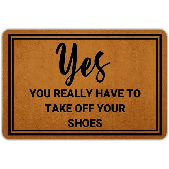 Doormat 16x24 Inch Floor Rug Welcome Mats For Front Door Entry Yes You Really Have To Take Off Your Shoes Doormat Non-Slip Rubber Mat For Home Indoor Farmhouse Funny Kitchen Rugs Patio Gift For Women