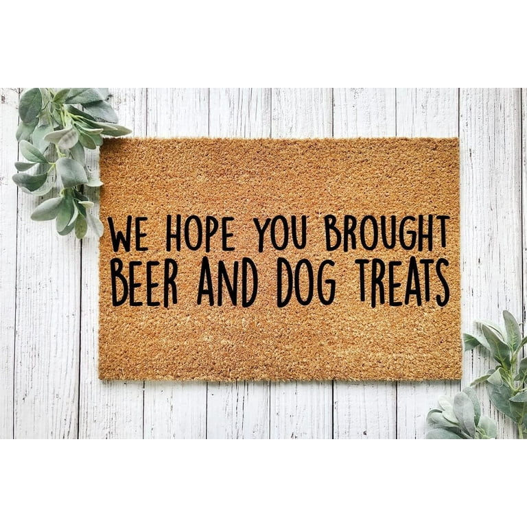 Doormat 16x24 Inch Hope You Brought Beer Dog Treats Funny Doormat