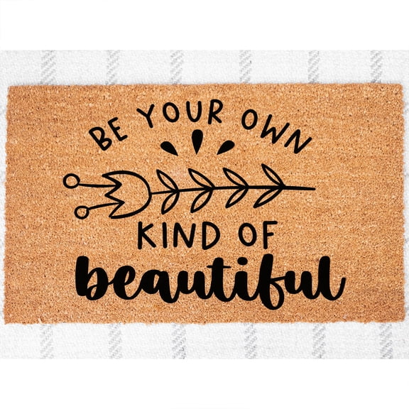Doormat Be Your Own Kind Of Beautiful Welcome Mat Welcome Home Gift (18" x 30") #6021