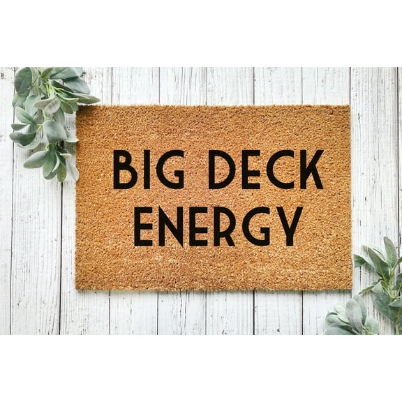 Doormat Big Deck Energy Funny New Home Gift Unique Gift Welcome Mat (18" x 30") #5452