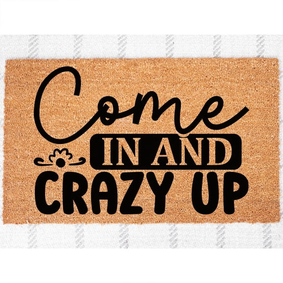 Doormat Come In And Crazy Up Welcome Mat New Homeowner New Home Gift H (18" x 30") #5794