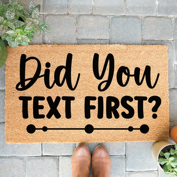 Doormat Did You Text First? Farmhouse First House Gift Cute Doormat Fu (36" x 60") #3166
