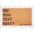 thumbnail image 1 of Doormat Did You Text First? I Don't Answer Calls Front New Home Gift (18" x 30") #5147, 1 of 4