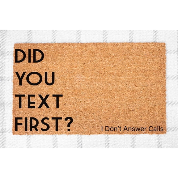 Doormat Did You Text First? I Don't Answer Calls Front New Home Gift (18" x 30") #5147