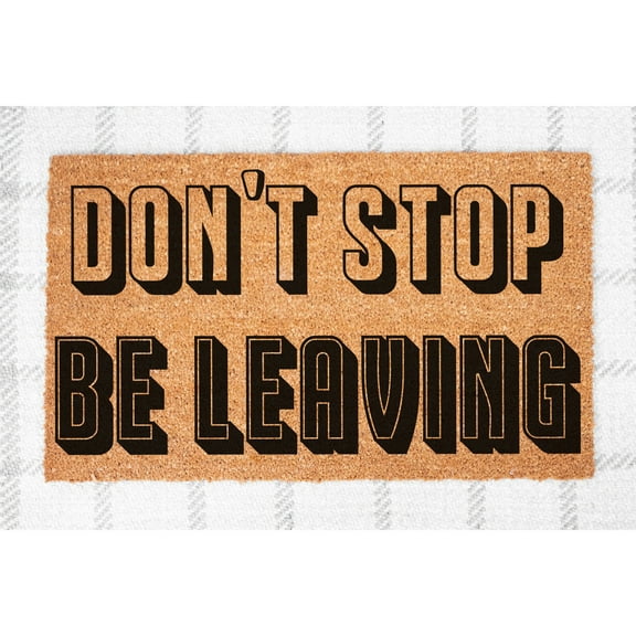 Doormat Don't Stop Be Leaving Front Welcome Mat Outside House Warmi (18" x 30") #5216