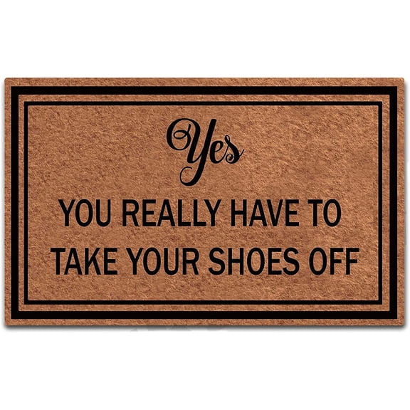 Doormat Funny Doormat Yes You Really Have to Take Your Shoes Off Entrance Floor Mat Rubber Non Slip Backing Entry Way Door Mat Decoration Floor Front Door Mat, 24 x 16 Inch