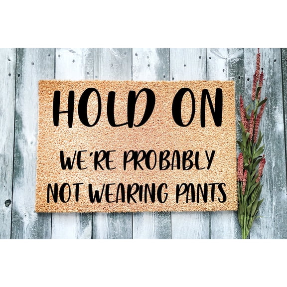 Doormat Hold On We're Probably Not Wearing Pants Welcome Mat Gift For (36" x 72") #1068