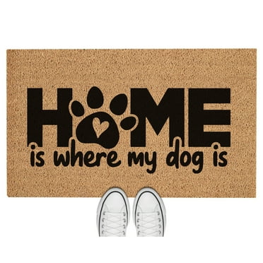 Doormat Home Is Where My Dog Is Dogs Pet Pets Welcome Mat Funny Outs (18" x 30") #5512