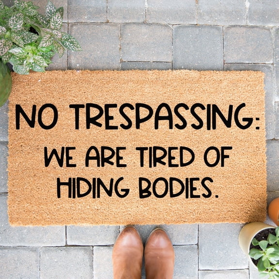 Doormat No Trespassing, We Are Tired Of Hiding Bodies. Welcome Mat Fu (18" x 30") #5846