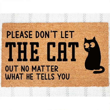 Doormat Please Don't Let The Cat Out No Matter What He Tells You Ca (18" x 30") #4457