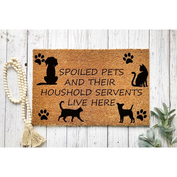 Doormat Spoiled Pets And Their Household Servants Live Here Welcome Ma (24" x 36") #5705