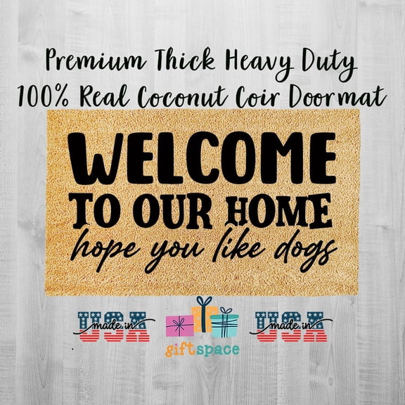 Doormat Welcome To Our Home Hope You Like Dogs Mom Funny Boyfriend (24" x 36") #3211