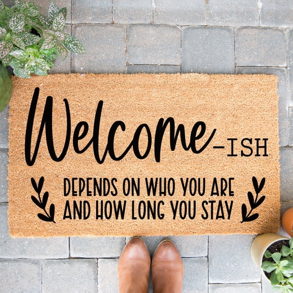 Doormat Welcome-ish Welcomeish Depends Who You Are And How Long You S (18" x 30") #-3326