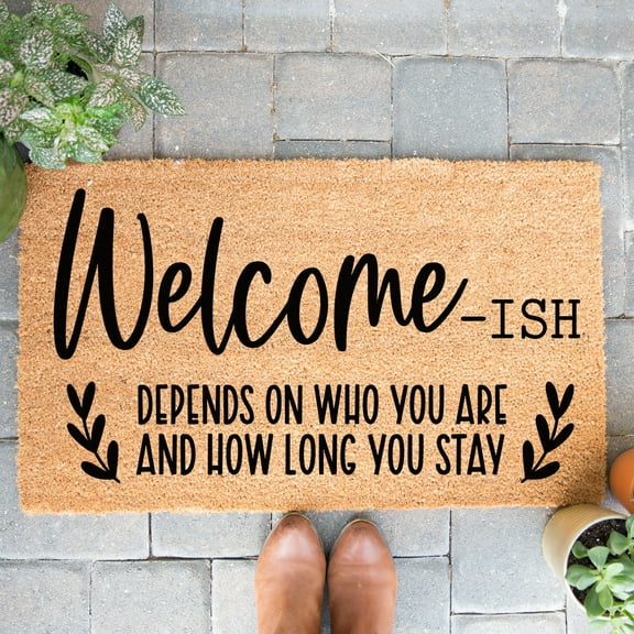 Doormat Welcome-ish Welcomeish Depends Who You Are And How Long You S (24" x 36") #-3326