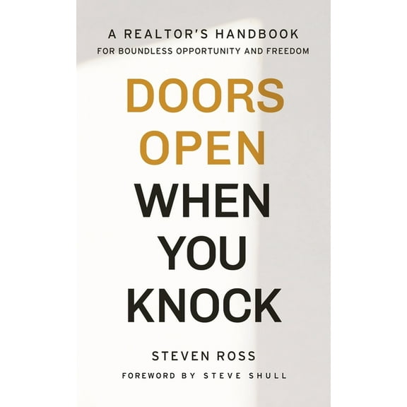 Doors Open When You Knock: A Realtor's Handbook for Boundless Opportunity and Freedom, (Paperback)