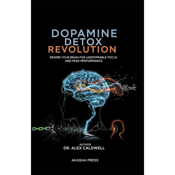Dopamine Detox Revolution: Rewire Your Brain for Unstoppable Focus and Peak Performance, (Paperback)