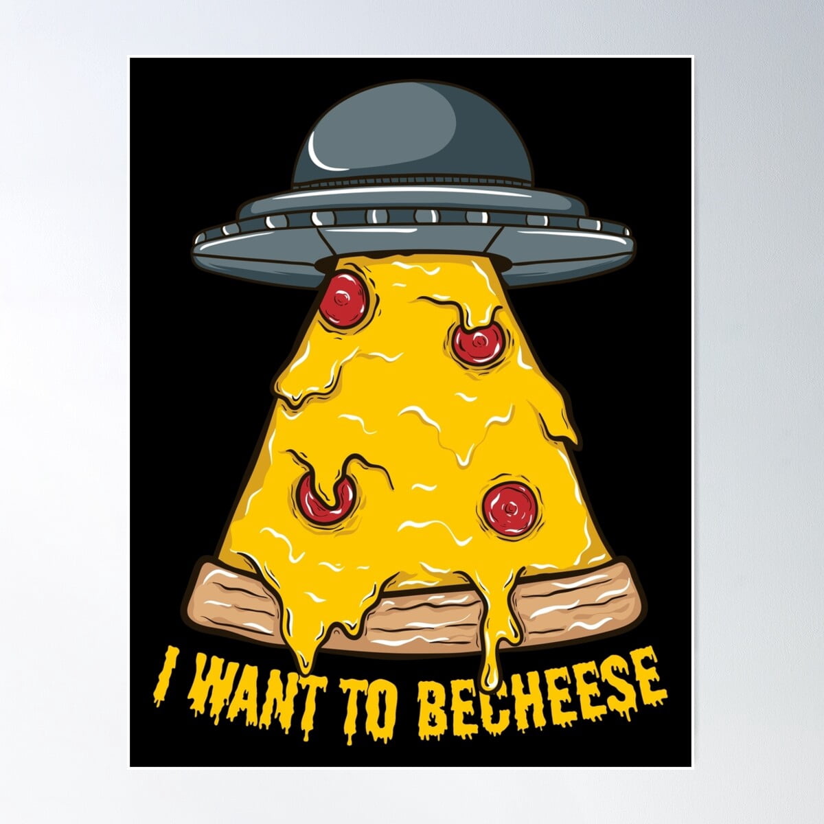 Dopaprint UNFRAMED PAPER POSTER I Want To Becheese ~ Pizza Aliens ...